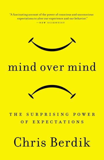 Mind Over Mind The Surprising Power of Expectations
