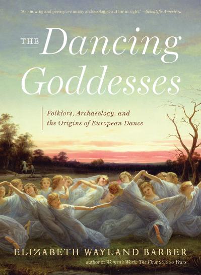 The Dancing Goddesses Folklore, Archaeology, and the Origins of European Dance