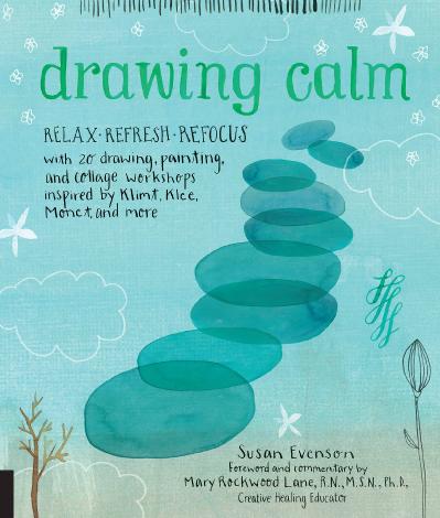 Drawing Calm   Relax, refresh, refocus with 20 drawing, painting, and collage work...