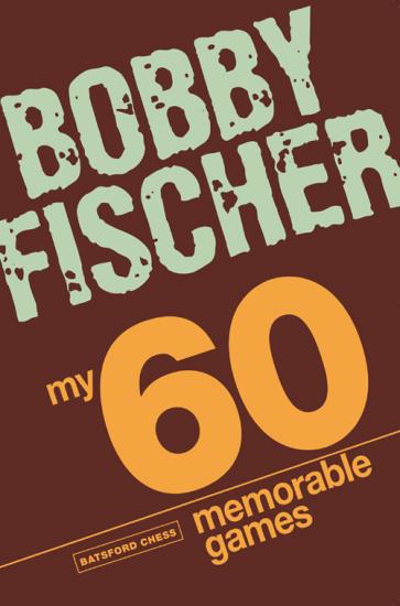 My 60 Memorable Games Chess Tactics, Chess Strategies with Bobby Fischer