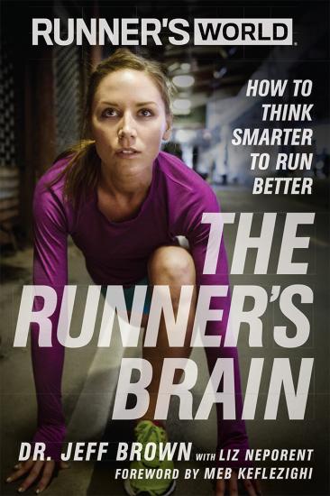 Runner's World The Runner's Brain How to Think Smarter to Run Better
