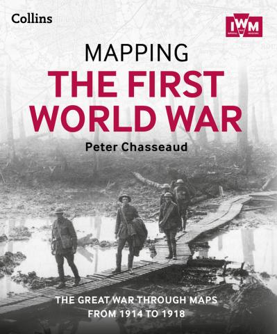 Mapping the First World War The Great War Through Maps from 1914 to (1918)
