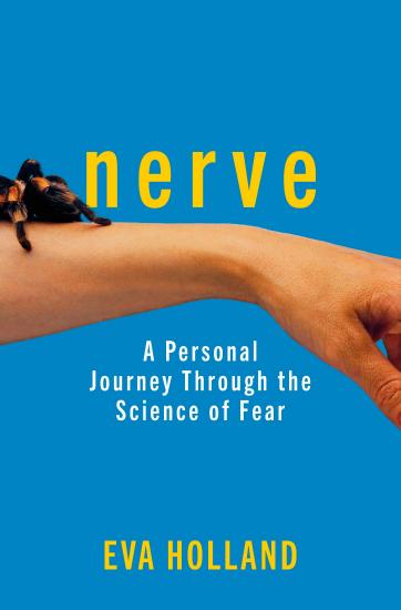 Nerve Adventures in the Science of Fear by Eva Holland