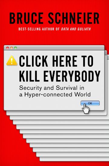 Click Here to Kill Everybody Security and Survival in a Hyper connected World by ...