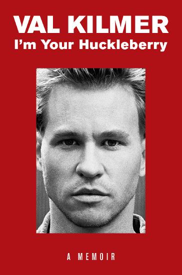 I'm Your Huckleberry  A Memoir by Val Kilmer 