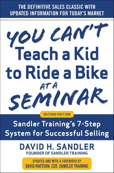 You Can't Teach a Kid to Ride a Bike at a Seminar by David H  Sandler 