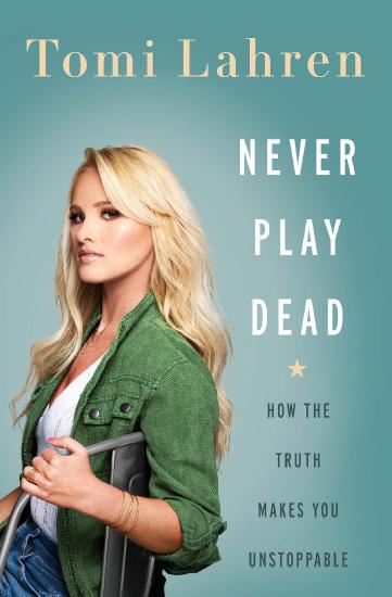 Never Play Dead  How the Truth Makes You Unstoppable by Tomi Lahren 