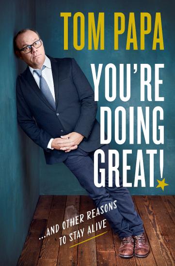 You're Doing Great! And Other Reasons to Stay Alive by Tom Papa 